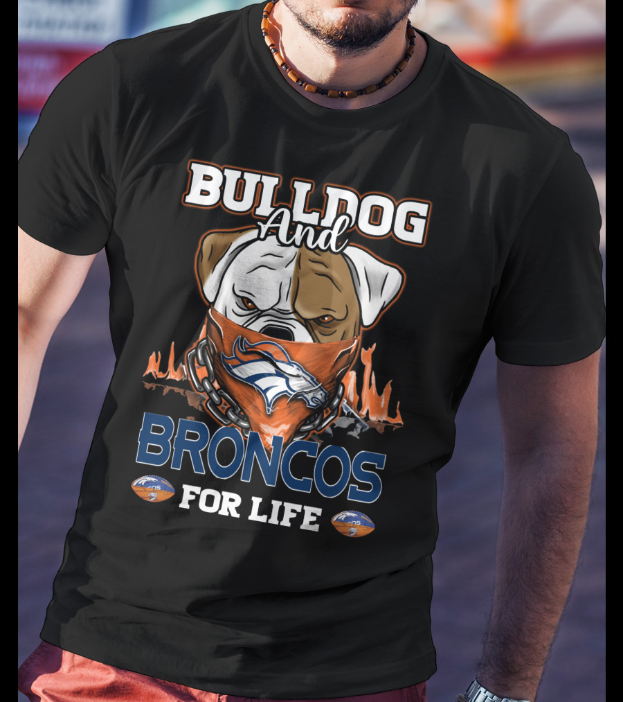 Bulldog And Broncos For Life Denver Broncos T-Shirt