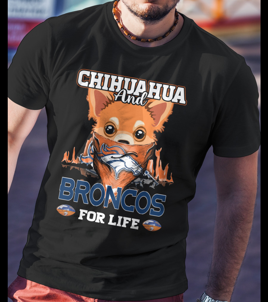 Chihuahua And Broncos For Life Denver Broncos T-Shirt