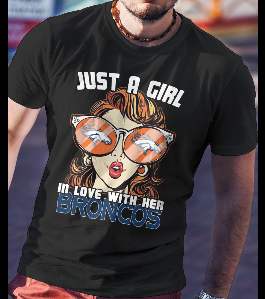 Just A Girl IN Love With Her Broncos T-Shirt