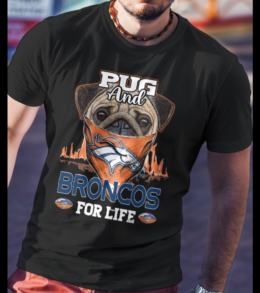 Pug And Broncos For Life Denver Broncos T-Shirt