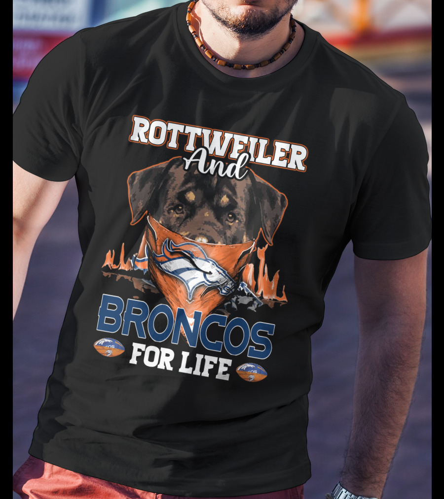 Rottweiler And Broncos For Life Denver Broncos T-Shirt