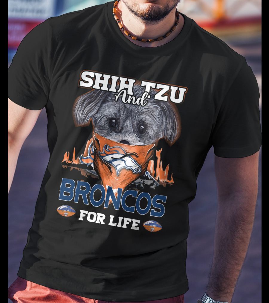 SHIH TZU AND BRONCOS FOR LIFE Denver Broncos T-Shirt