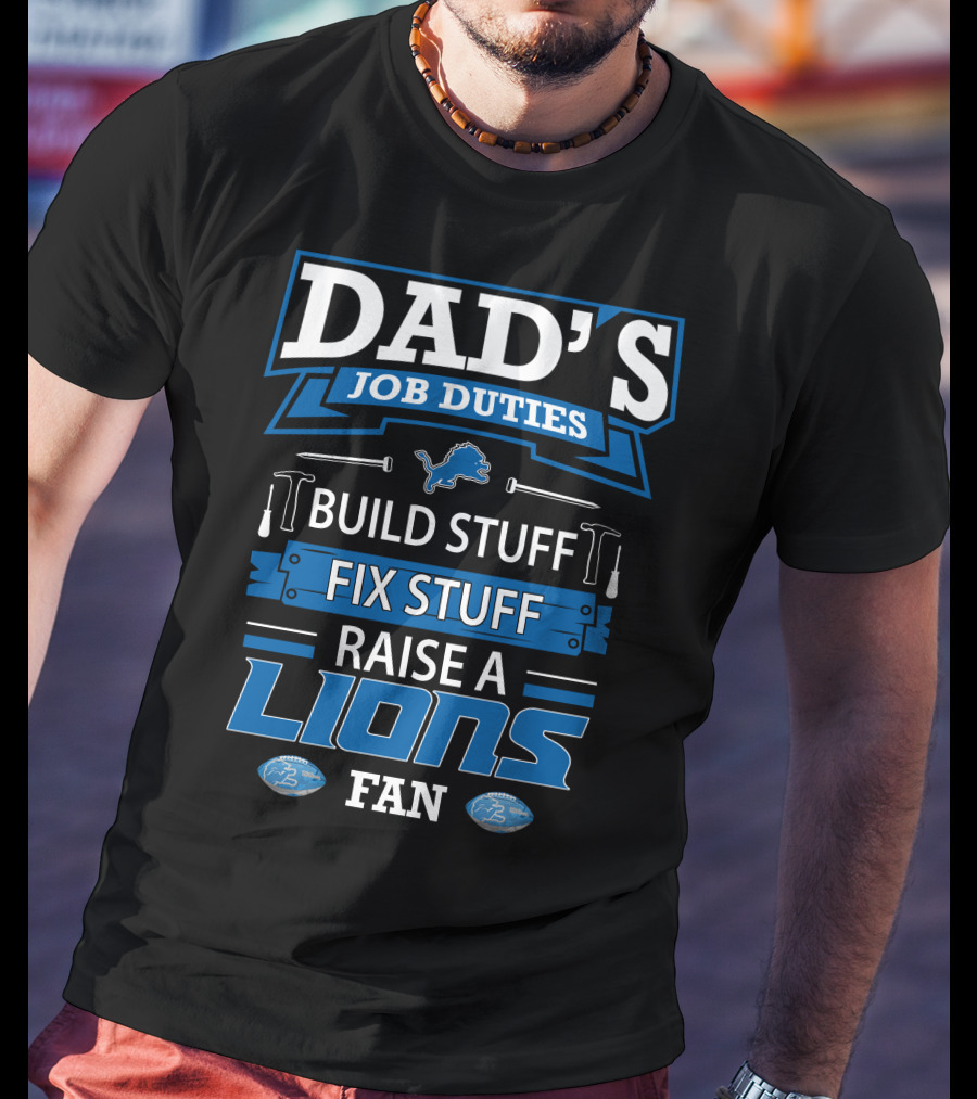 Dad's Job Duties Build Stuff Fix Stuff Raise A Lions Fan T-Shirt