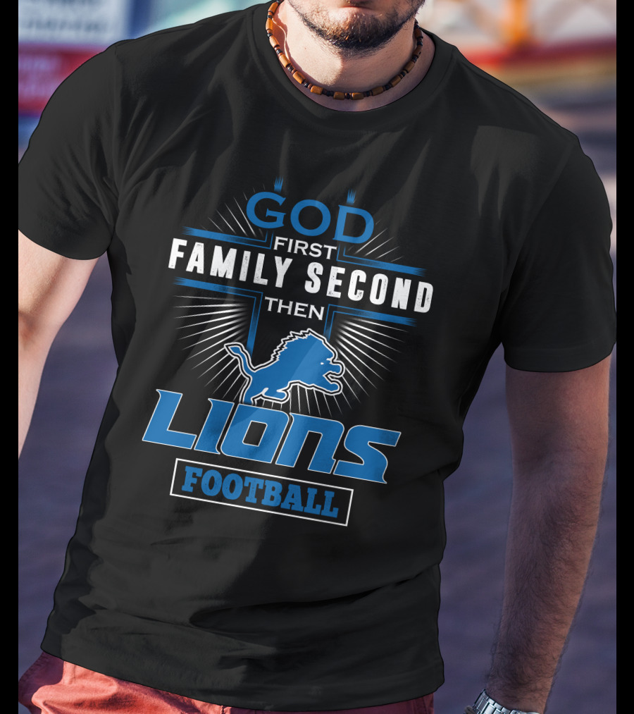 God First Family Second Then Lions Football T-Shirt