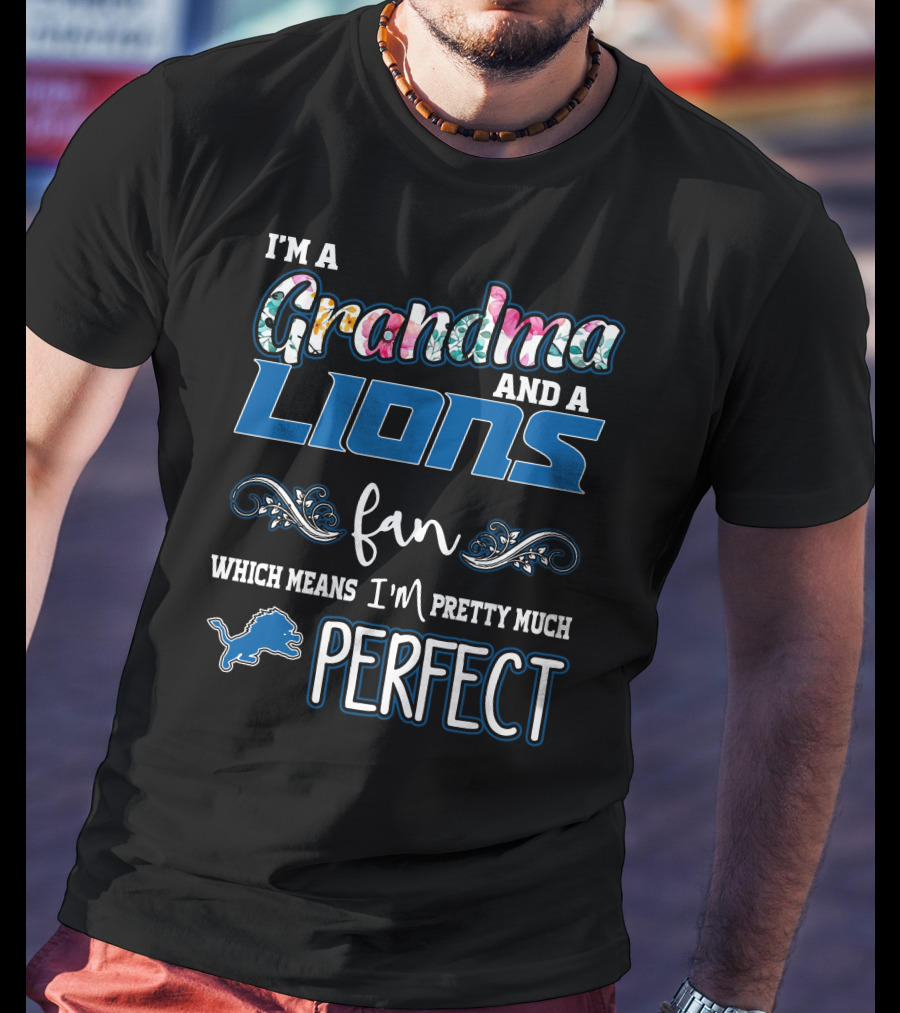 I'm A Grandma And A Lions Fan Which Means I'm Pretty Much Perfect T-Shirt