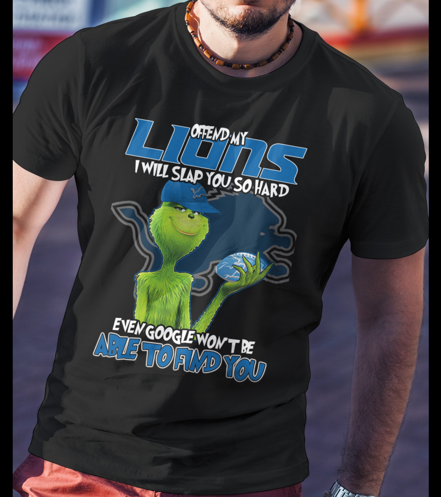 Offend My Lions I Will Slap You So Hard Even Google Won't Be Able To Find You T-Shirt