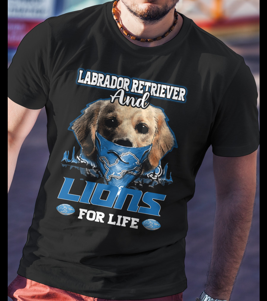 Labrador Retriever And Detroit Lions For Life T-Shirt