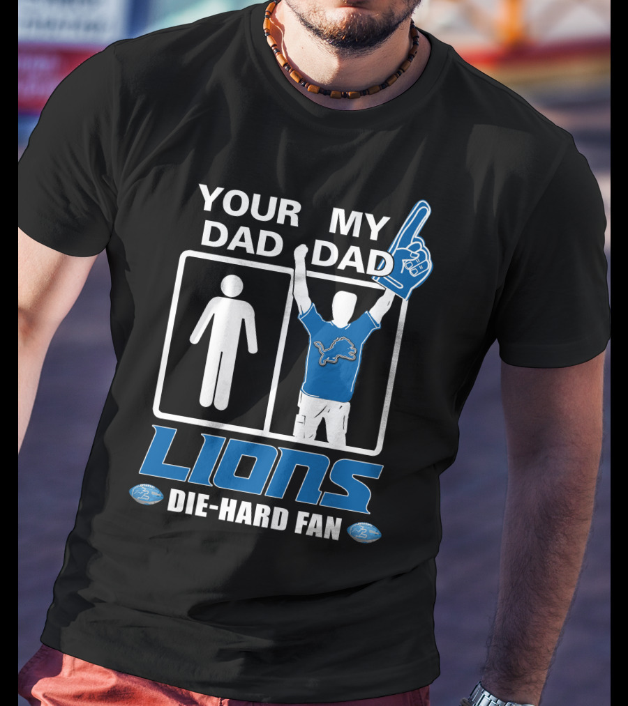 Your Dad My Dad Lions Die-Hard Fan T-Shirt