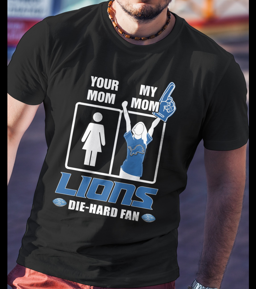 Your Mom My Mom Lions Die-Hard Fan T-Shirt