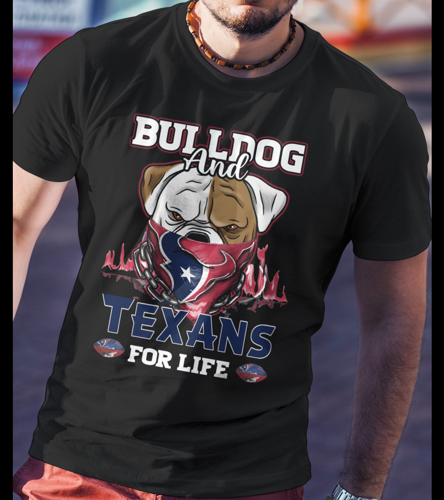 Bulldog And Texans For Life T-Shirt