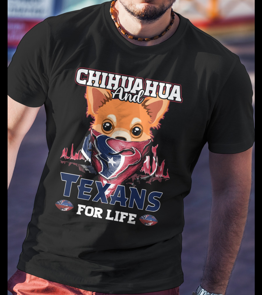 Chihuahua And Texans For Life Houston T-Shirt