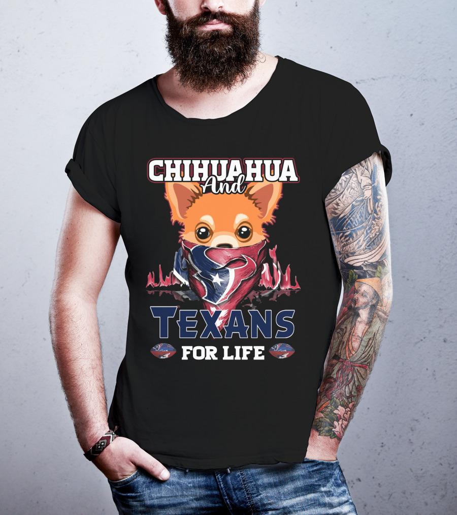 Chihuahua And Texans For Life Houston T-Shirt