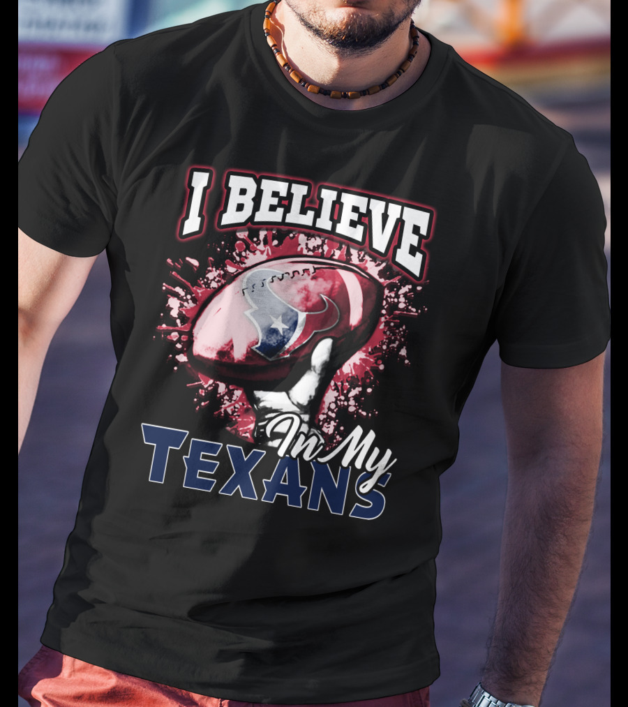 I Believe In My Texans T-Shirt