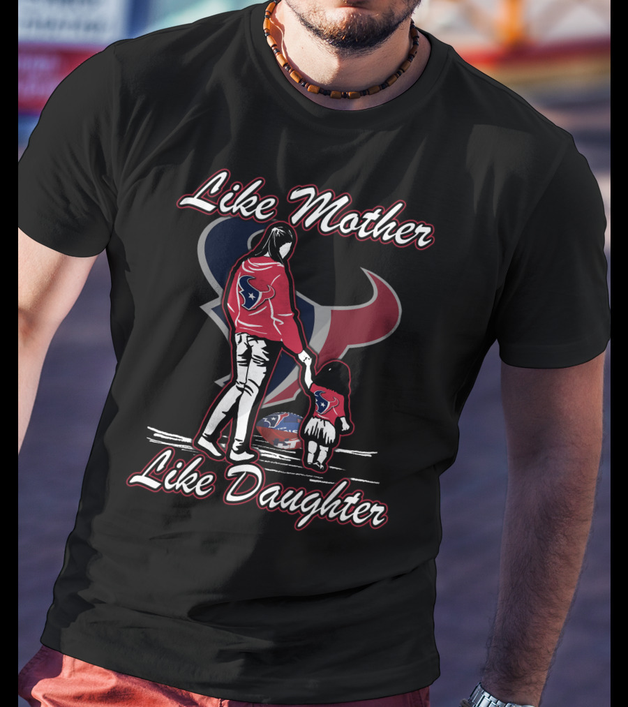 Like Mother Like Daughter Houston Texans T-Shirt