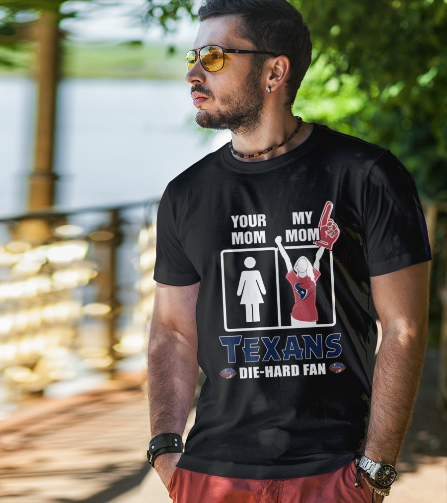 Your Mom My Mom Texans Die-Hard Fan T-Shirt