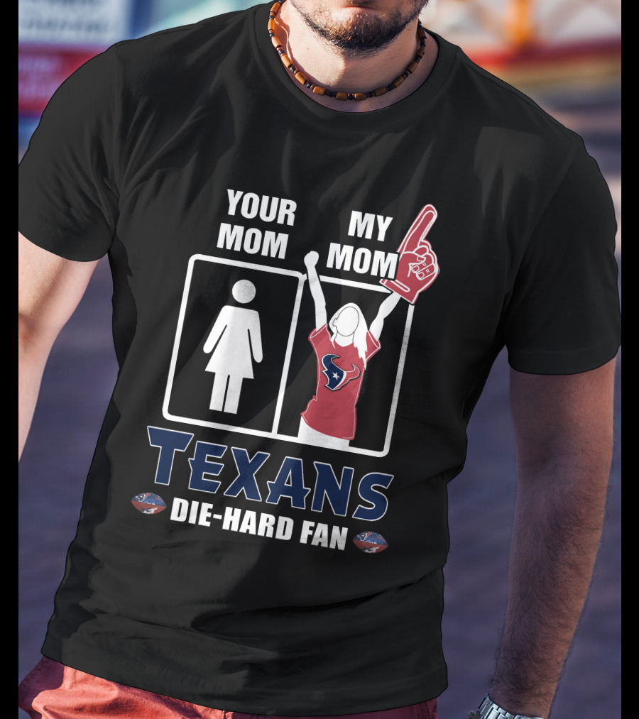 Your Mom My Mom Texans Die-Hard Fan T-Shirt