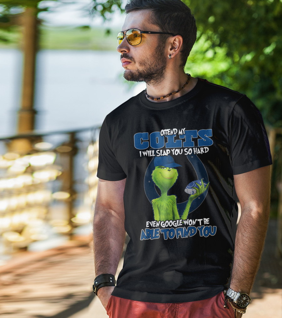 Offend My Colts I Will Slap You So Hard Even Google Won't Be Able To Find You Colts Football Grinch Holding Ball T-Shirt