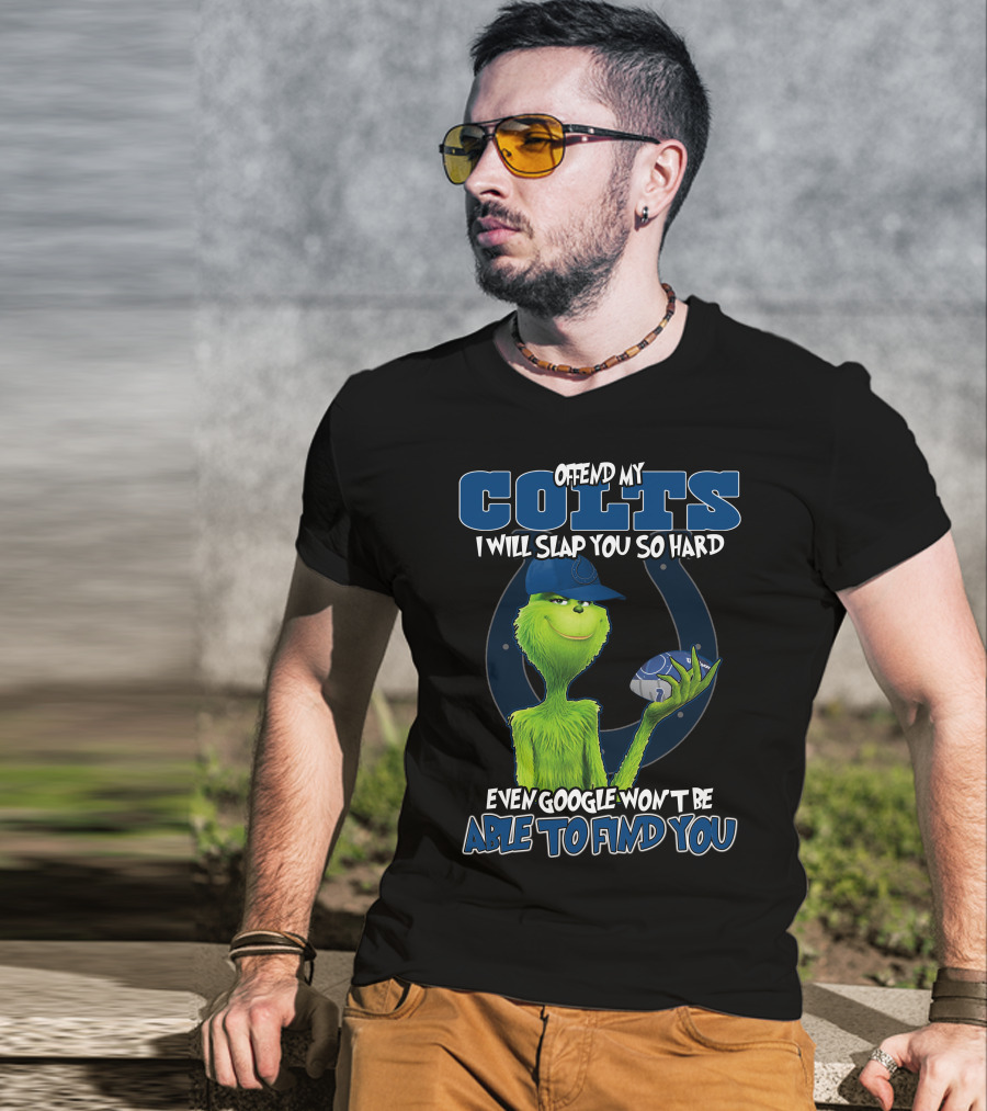 Offend My Colts I Will Slap You So Hard Even Google Won't Be Able To Find You Colts Football Grinch Holding Ball T-Shirt