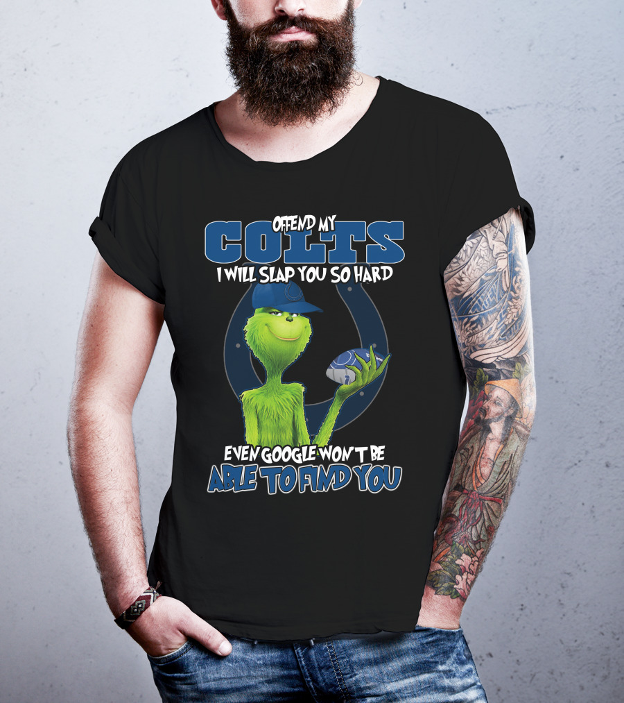 Offend My Colts I Will Slap You So Hard Even Google Won't Be Able To Find You Colts Football Grinch Holding Ball T-Shirt