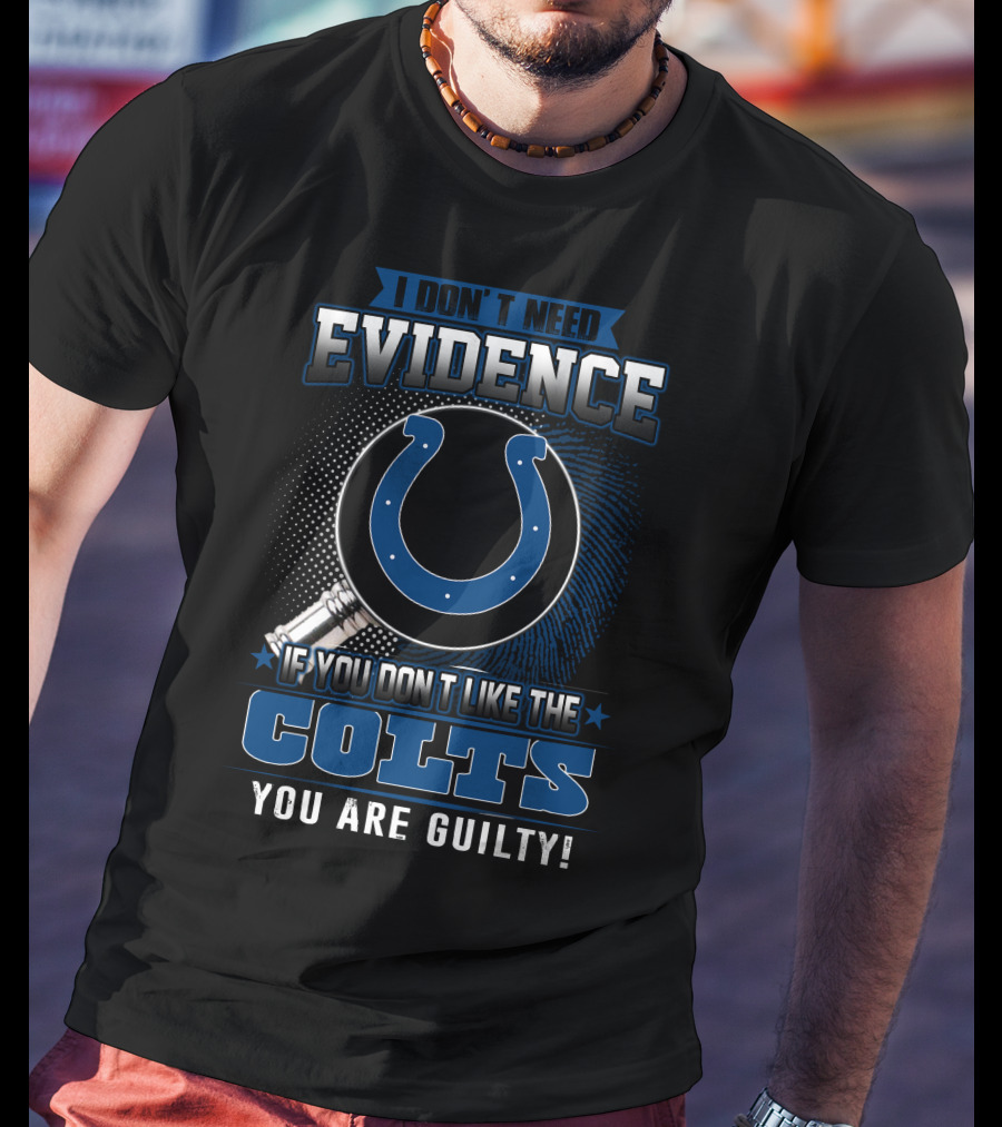 I Don’t Need Evidence Colts You Are Guilty T-Shirt