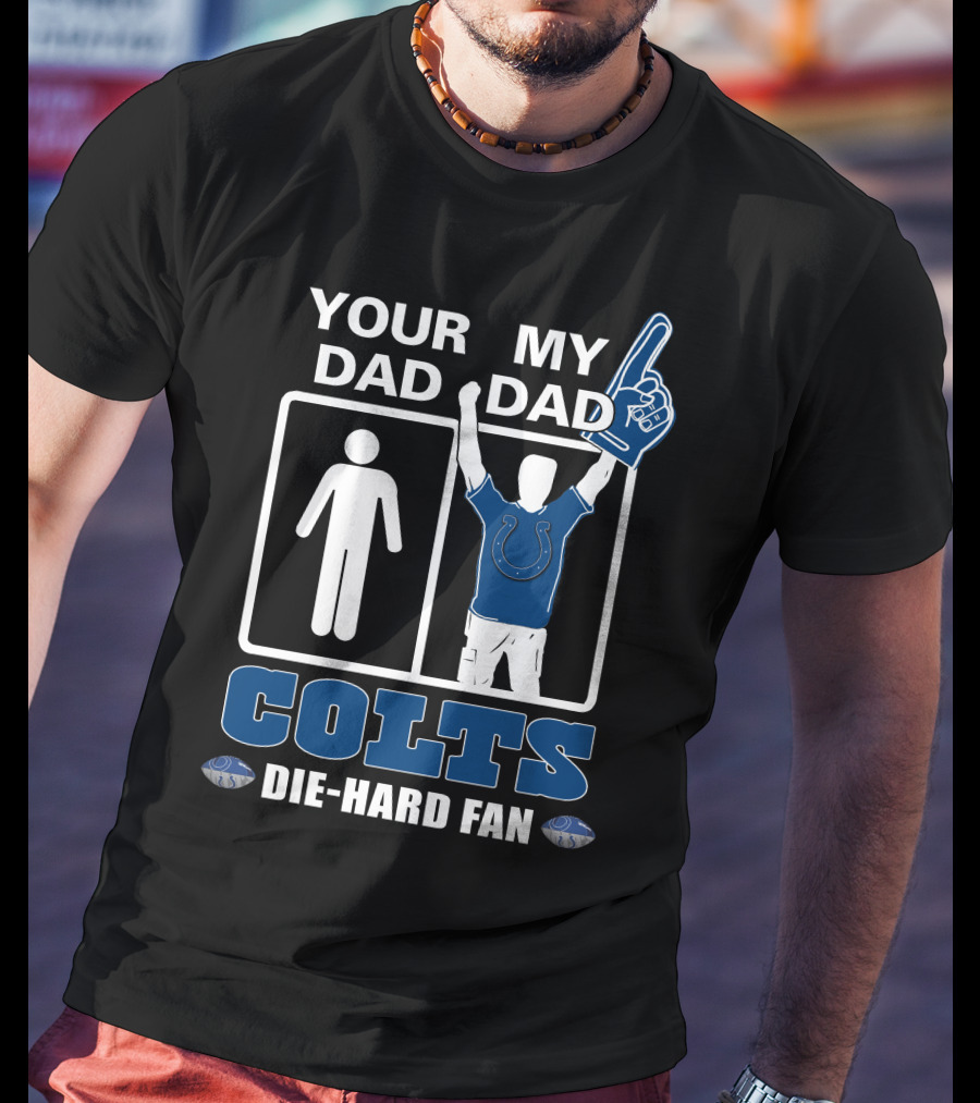 Your Dad My Dad Colts Die-Hard Fan T-Shirt