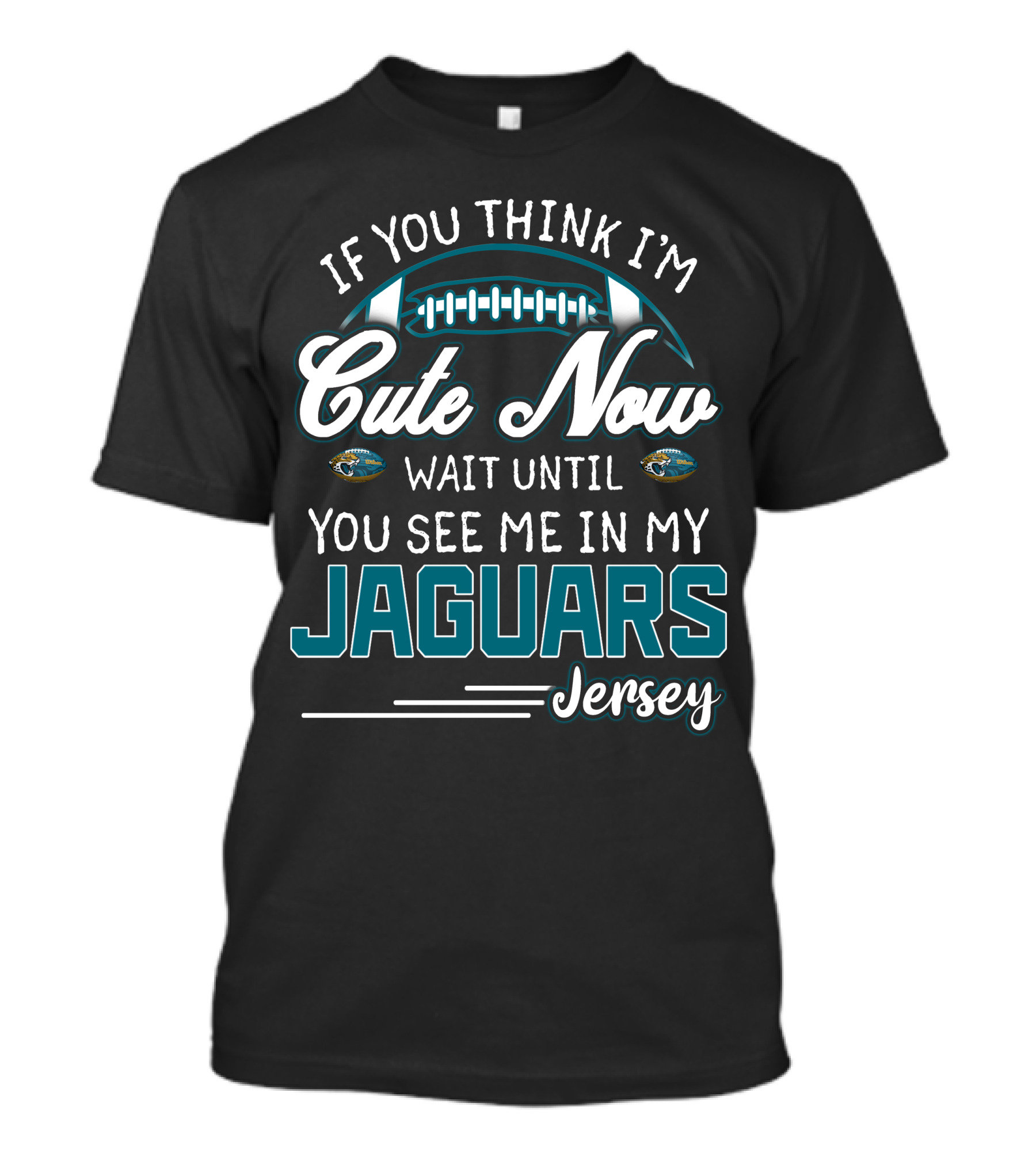 If You Think I'm Cute Now Wait Until You See Me In My Jaguars Jersey T-Shirt