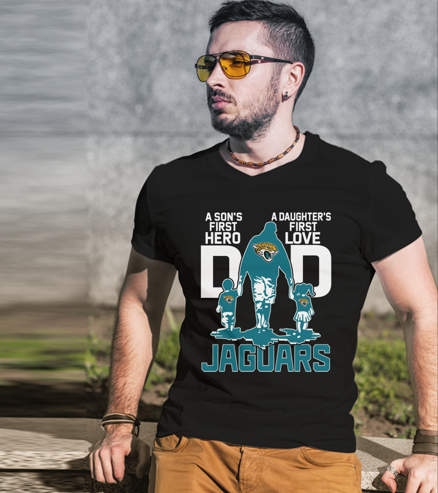 A Son's First Hero A Daughter's First Love Dad Jacksonville Jaguars T-Shirt