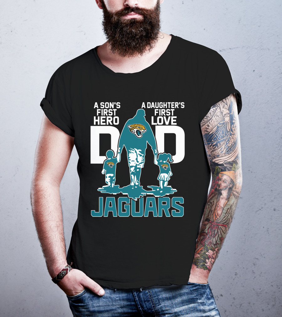A Son's First Hero A Daughter's First Love Dad Jacksonville Jaguars T-Shirt