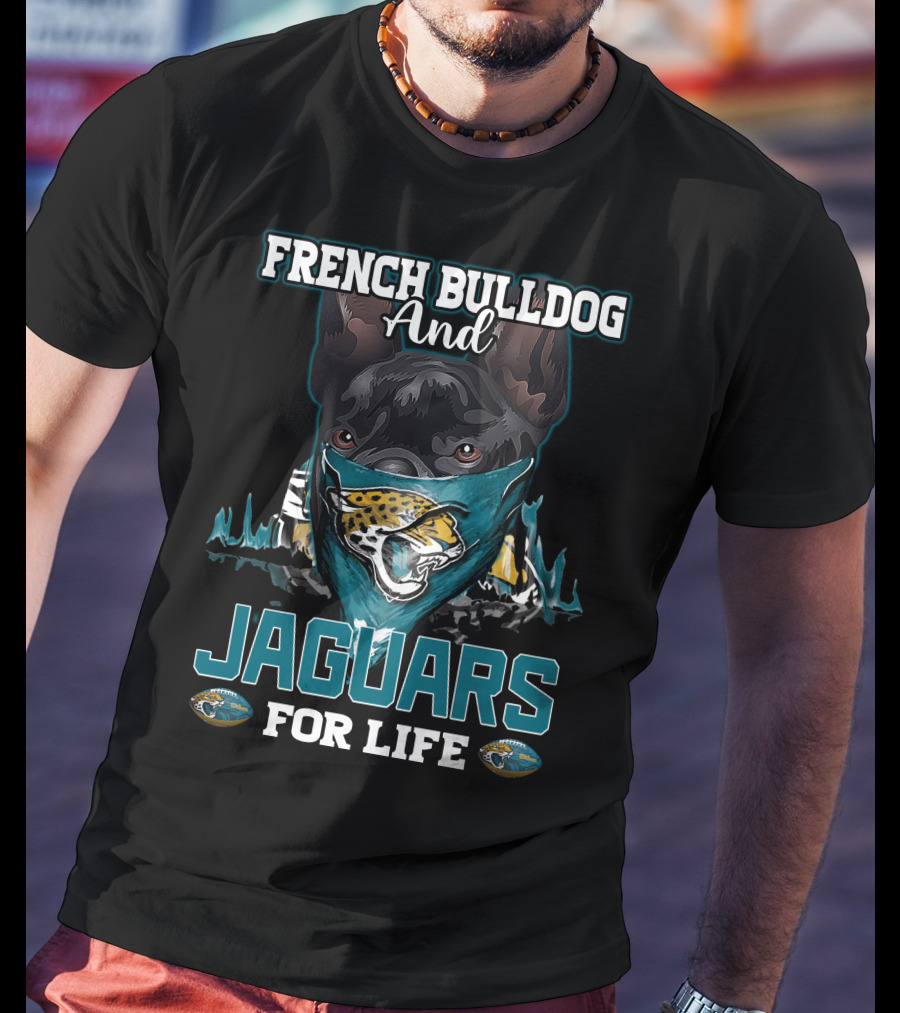 French Bulldog And Jaguars For Life Jacksonville Jaguars T-Shirt