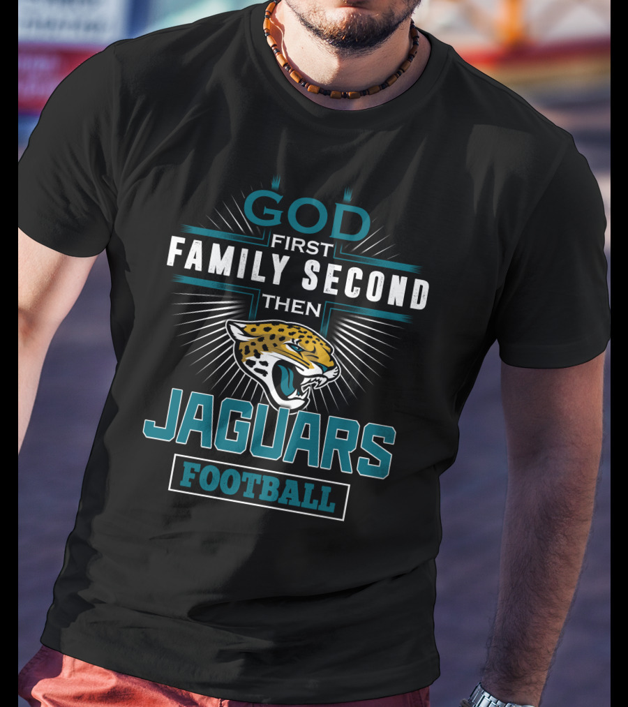 God First Family Second Then Jaguars Football T-Shirt