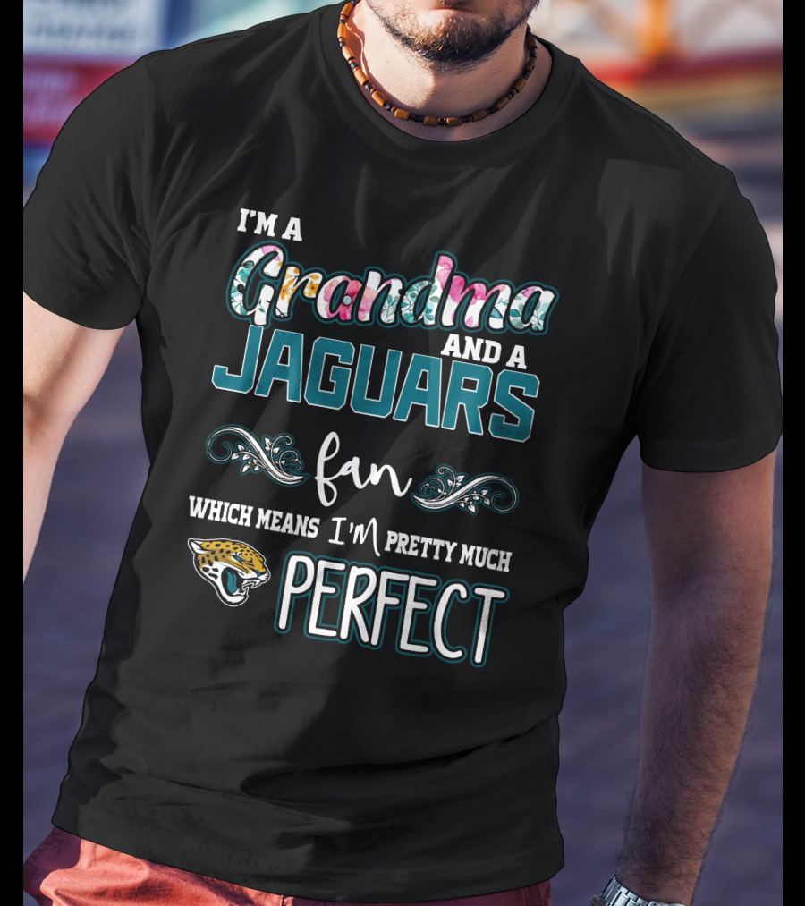 I'm A Grandma And A Jaguars Fan Which Means I'm Pretty Much Perfect T-Shirt