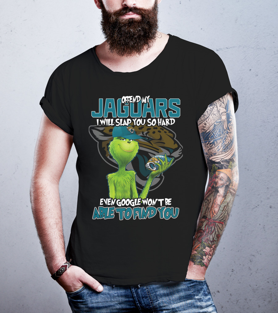 Offend My Jaguars I Will Slap You So Hard Even Google Won't Be Able To Find You T-Shirt