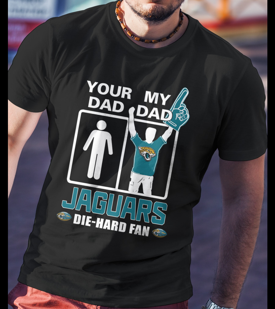 Your Dad My Dad Jaguars Die-Hard Fan T-Shirt