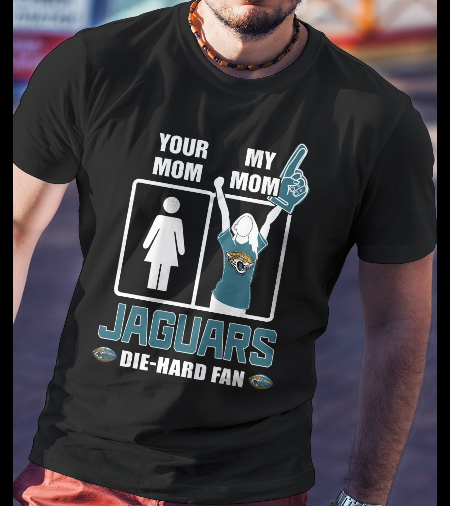 Your Mom My Mom Jaguars Die-Hard Fan T-Shirt
