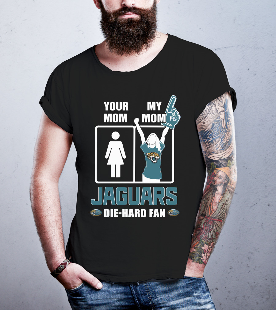 Your Mom My Mom Jaguars Die-Hard Fan T-Shirt