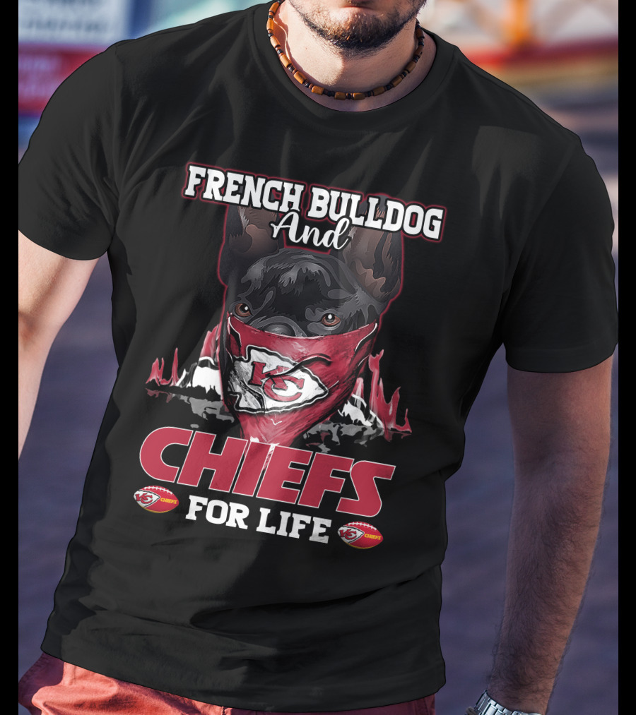 French Bulldog And Chiefs For Life Kansas City Chiefs T-Shirt