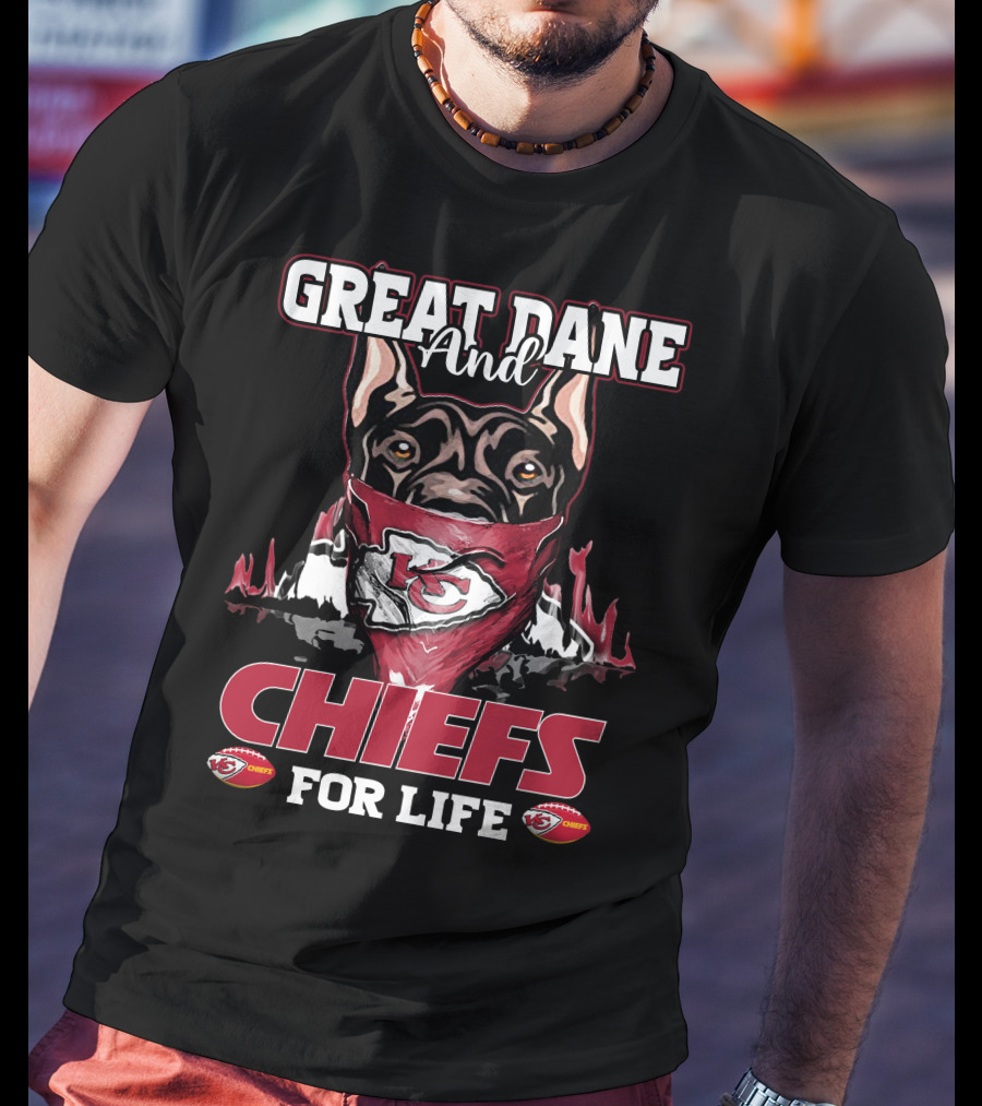 Great Dane And Kansas City Chiefs For Life T-Shirt