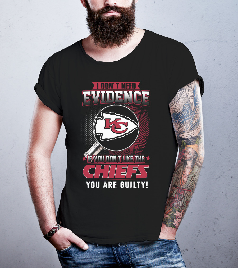 I Don't Need Evidence Kansas City Chiefs You Are Guilty T-Shirt