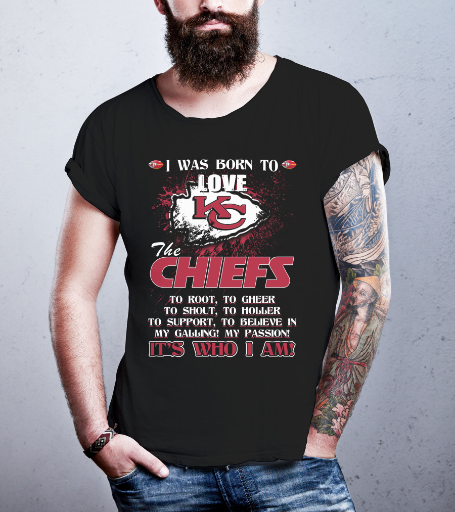I Was Born To Love Kansas City Chiefs It's Who I Am T-Shirt