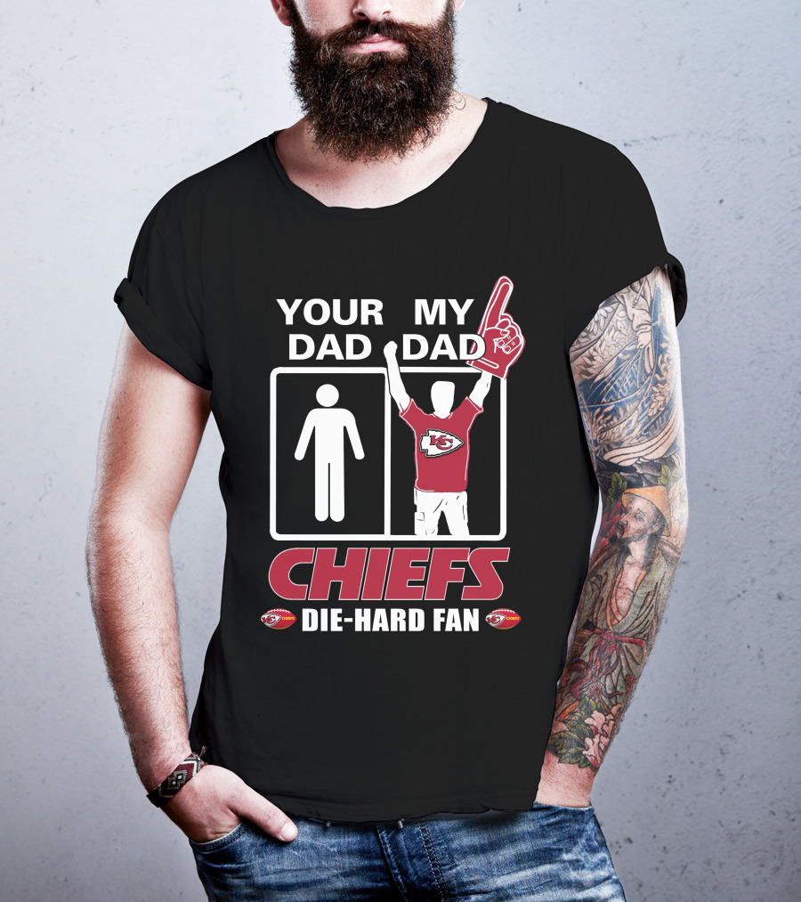 Your Dad My Dad Chiefs Die-Hard Fan Kansas City Chiefs T-Shirt