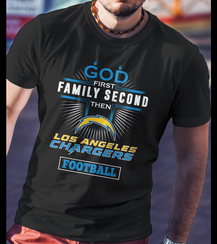 God First Family Second Then Los Angeles Chargers Football T-Shirt