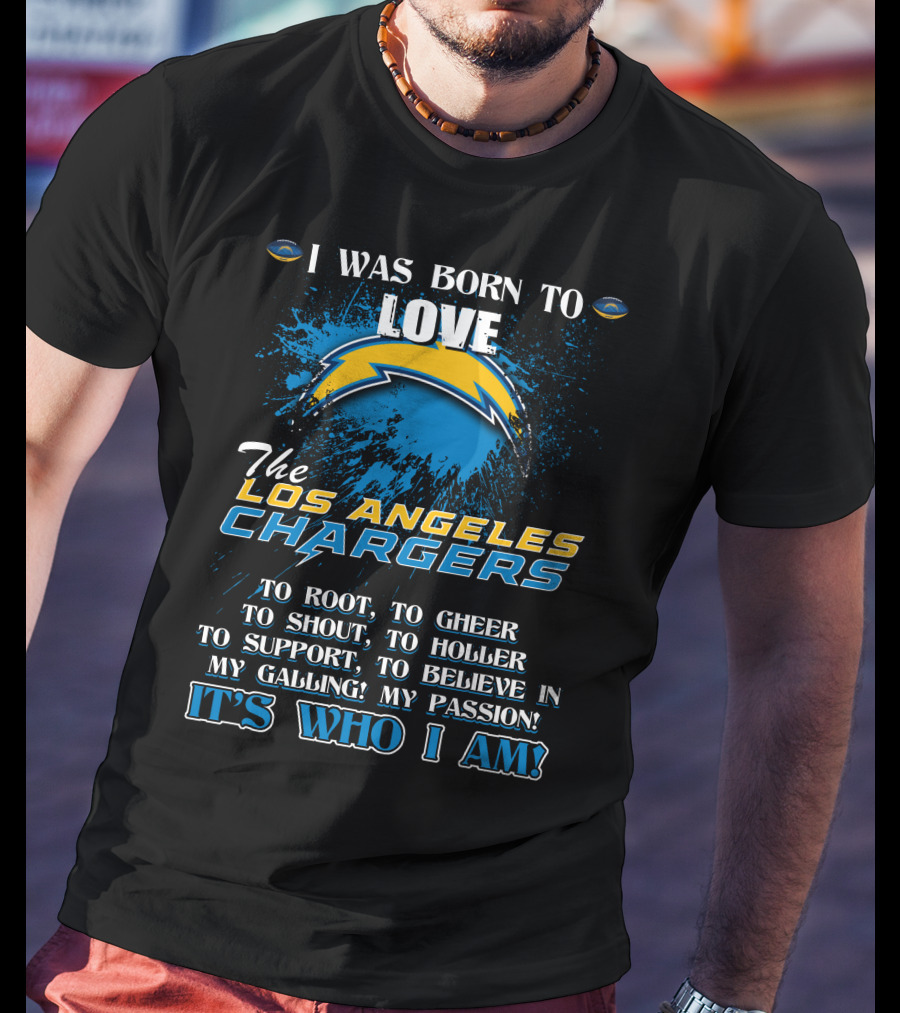 I Was Born To Love The Los Angeles Chargers It's Who I Am T-Shirt
