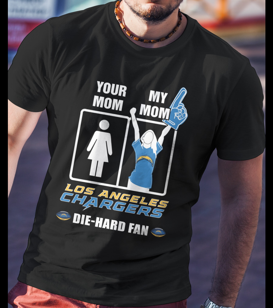 Your Mom My Mom Los Angeles Chargers Die-Hard Fan T-Shirt