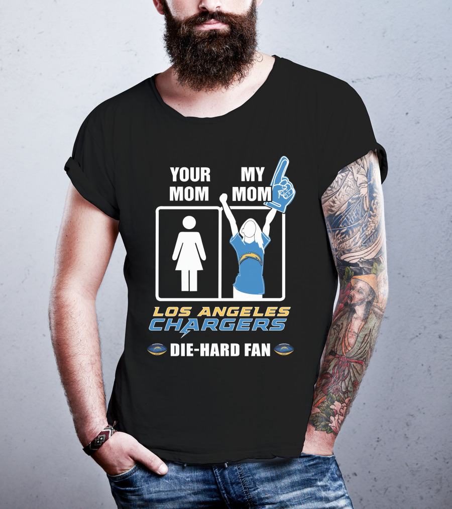 Your Mom My Mom Los Angeles Chargers Die-Hard Fan T-Shirt