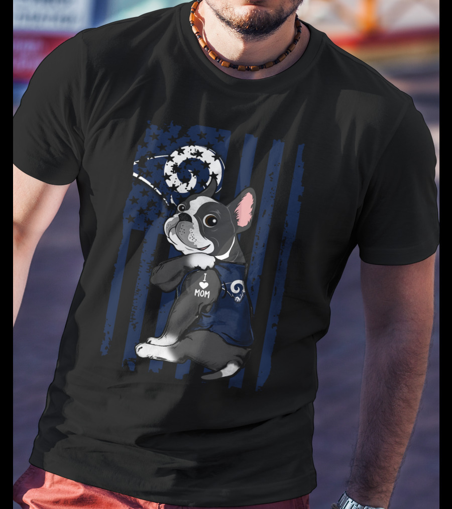 Boston Terrier I Love Mom Los Angeles Rams Flag T-Shirt