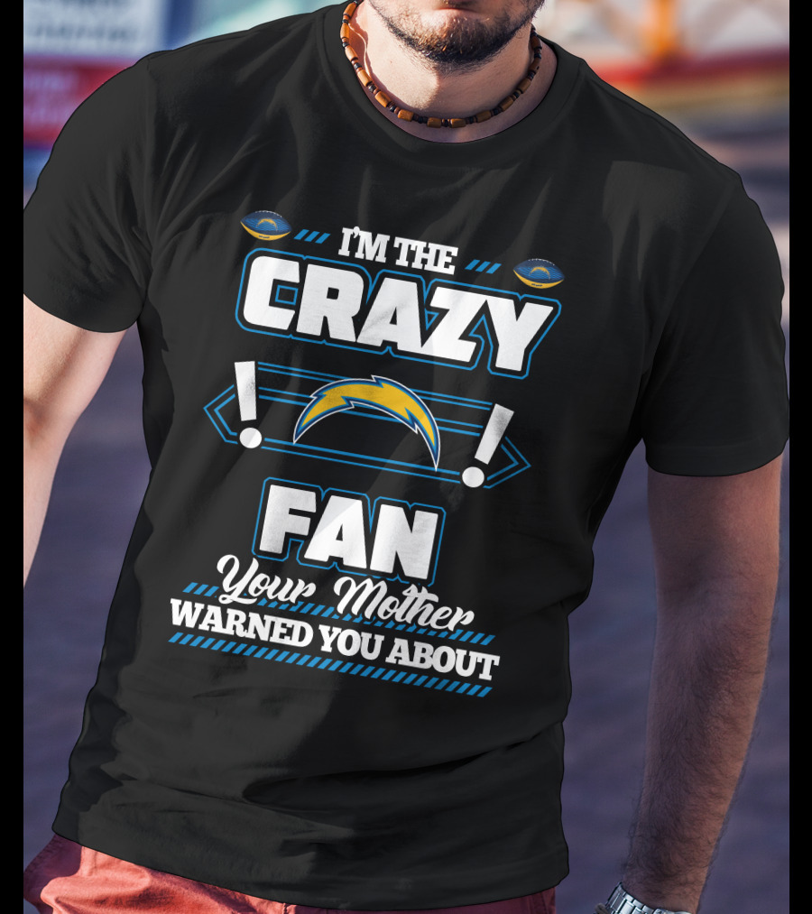 I'm The Crazy Fan Your Mother Warned You About Los Angeles Chargers T-Shirt