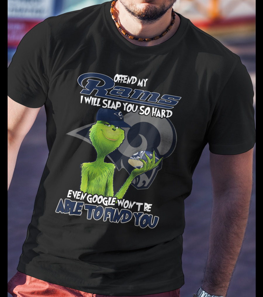 Grinch Los Angeles Rams Offend My Rams I Will Slap You So Hard Even Google Won't Be Able To Find You T-Shirt