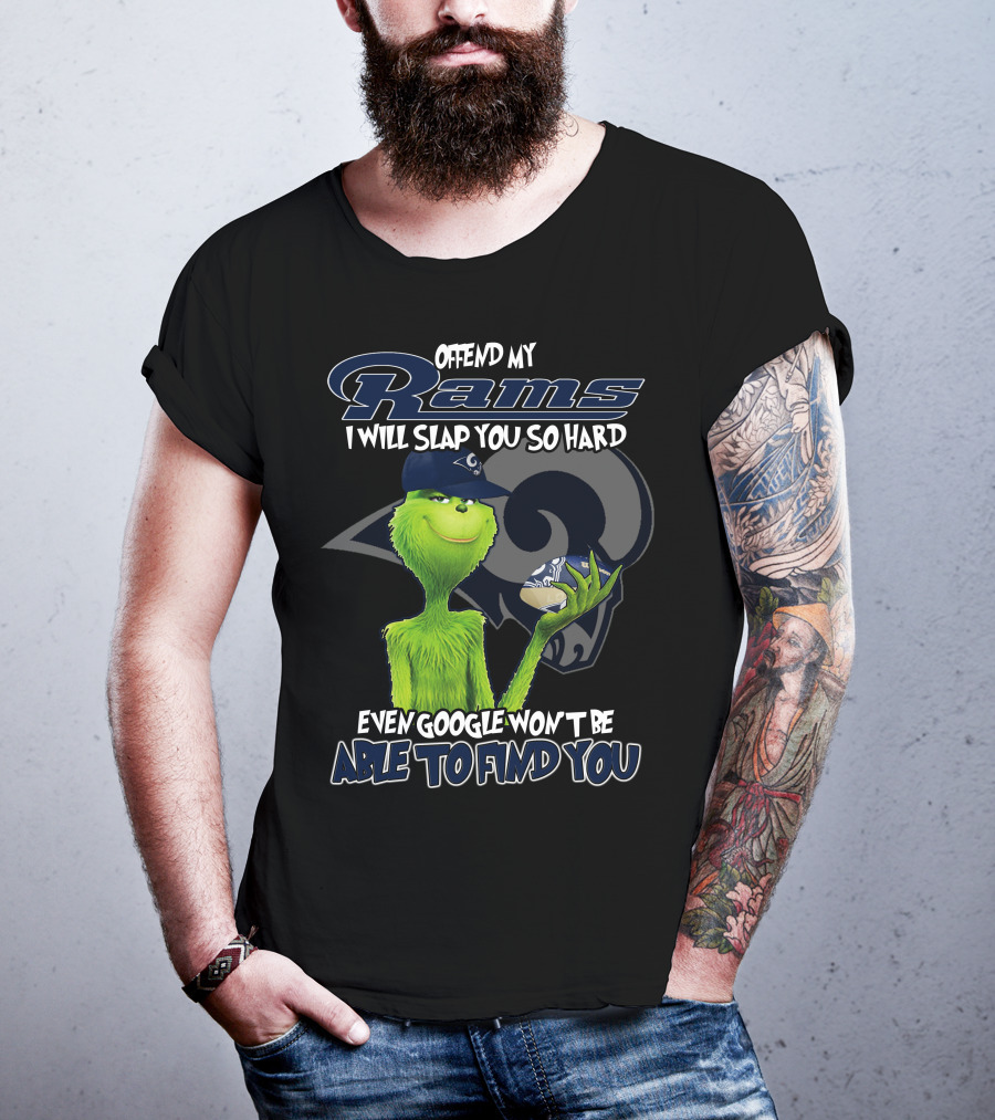 Grinch Los Angeles Rams Offend My Rams I Will Slap You So Hard Even Google Won't Be Able To Find You T-Shirt