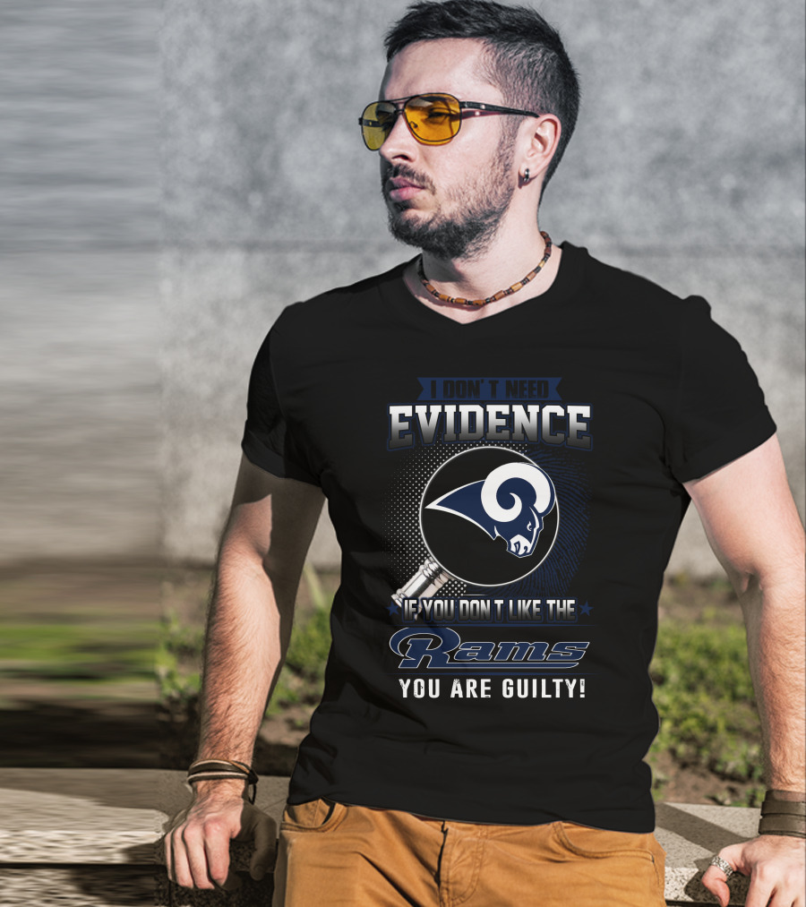 I Don't Need Evidence If You Don't Like The Rams You Are Guilty T-Shirt