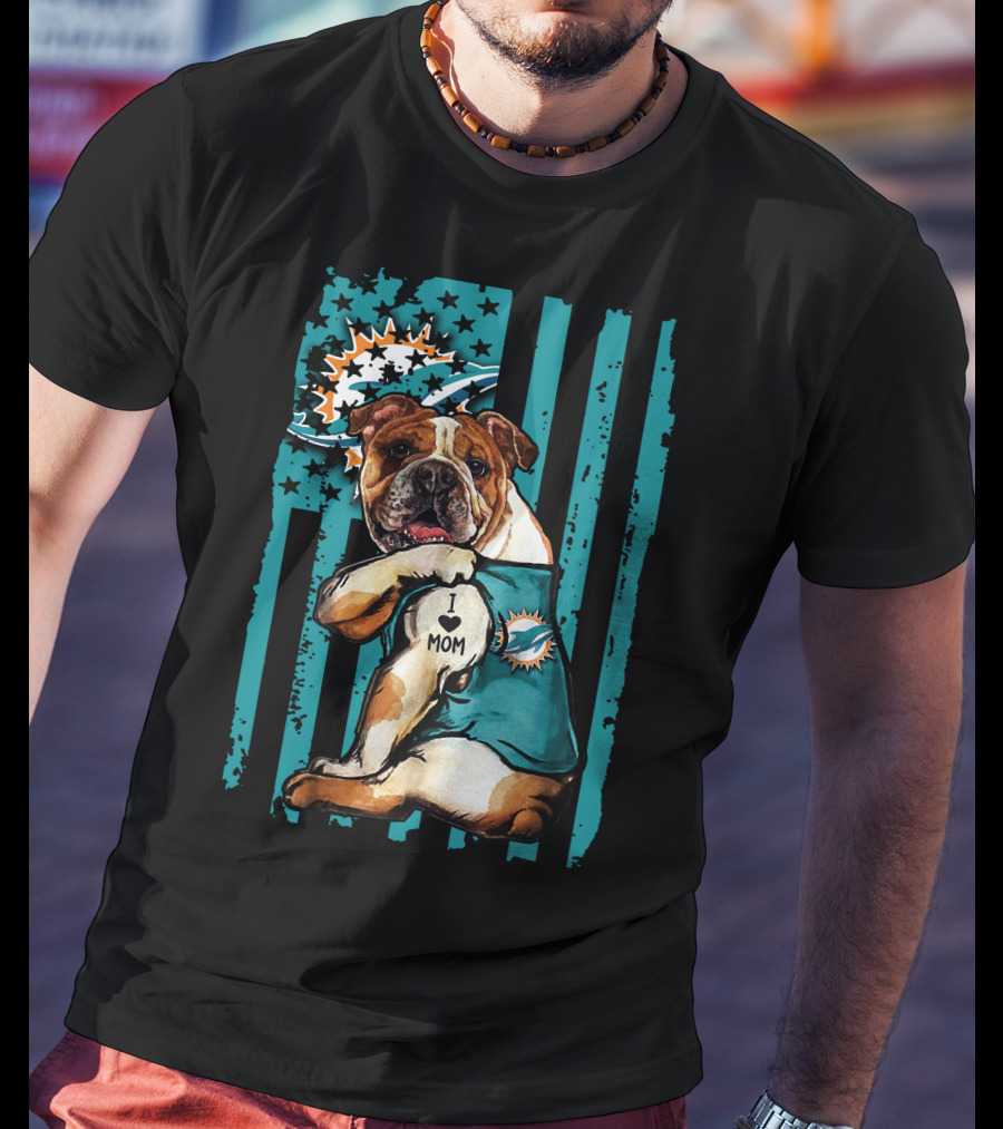 Bulldog Miami Dolphins I Love Mom T-Shirt